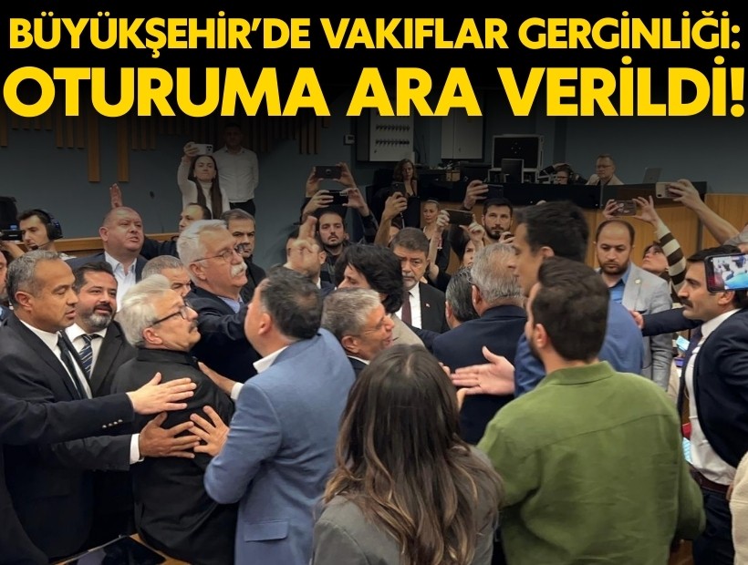 Büyükşehir Meclisi’nde ‘Vakıflar’ tartışması: Oturuma ara verildi!