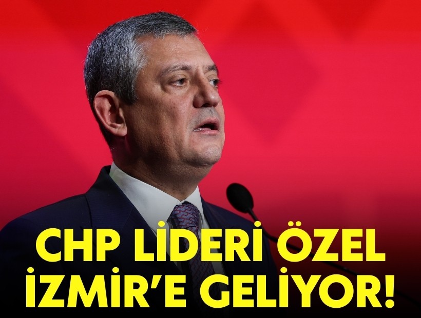 CHP Lideri Özel İzmir’e geliyor!