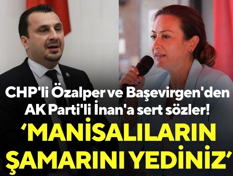 CHP'li Özalper ve Başevirgen'den AK Parti'li İnan'a sert sözler!
