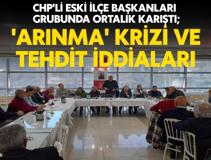 CHP'li eski ilçe başkanları grubunda ortalık karıştı; 'Arınma' krizi ve tehdit iddiaları