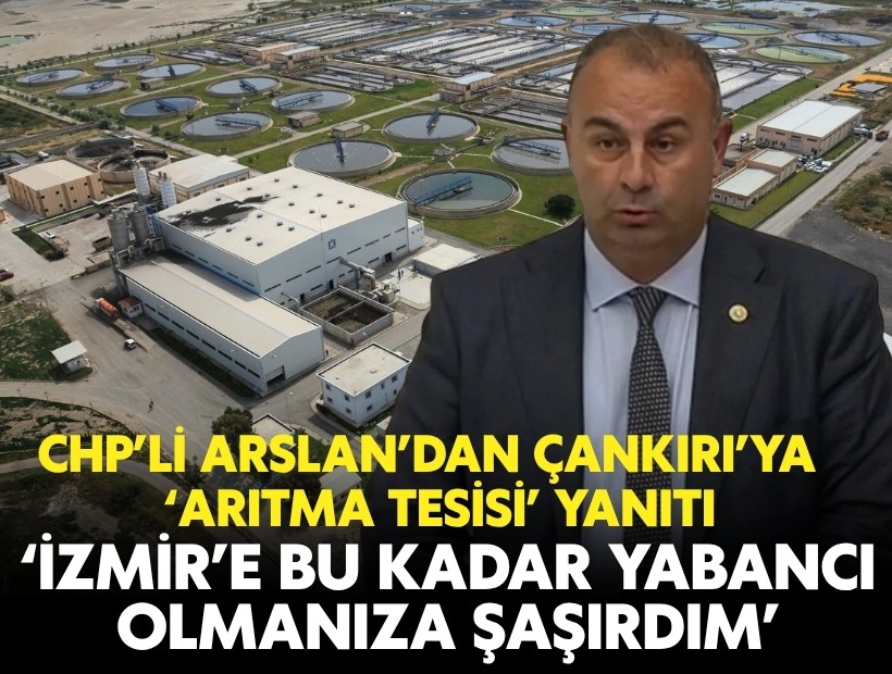 CHP’li Arslan’dan AK Partili Çankırı’ya yanıt: 'İzmir’e bu kadar yabancı olmanıza şaşırdım'