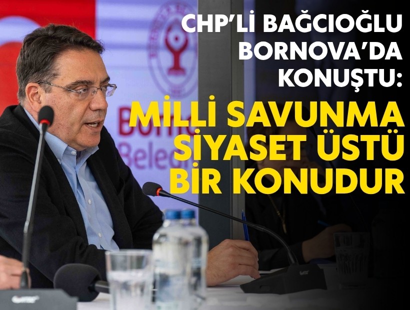 CHP’li Bağcıoğlu Bornova’da konuştu: Milli savunma siyaset üstü bir konudur