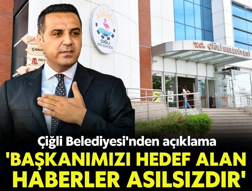 Çiğli Belediyesi'nden açıklama: 'Başkanımızı hedef alan haberler asılsızdır'