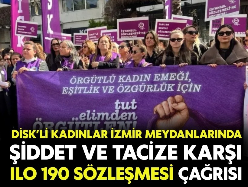 DİSK’li kadınlar İzmir meydanlarında: Tacize karşı ILO 190 sözleşmesi çağrısı