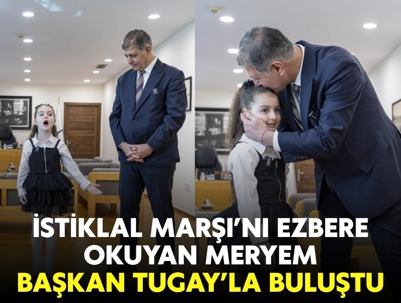 İstiklal Marşı’nı ezbere okuyan Meryem Başkan Tugay’la buluştu