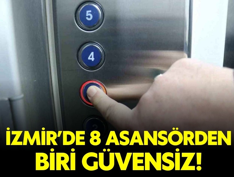 İzmir'deki her 8 asansörden 1'i güvensiz!