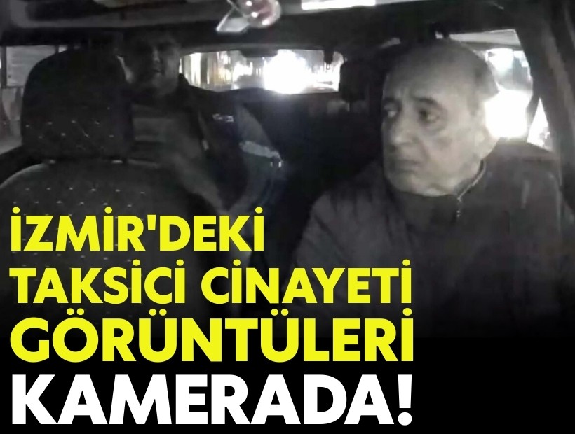 İzmir'deki korkunç taksici cinayetinin görüntüleri ortaya çıktı