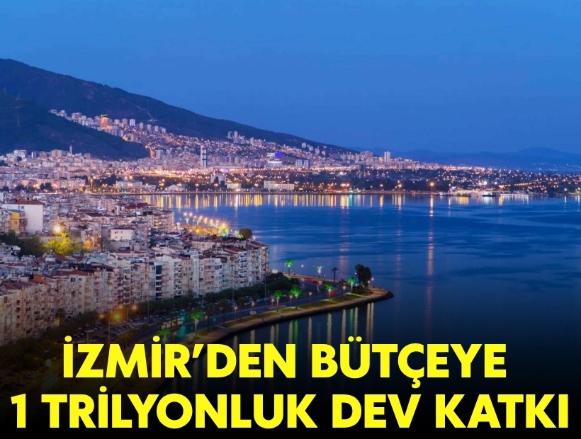 İzmir'den bütçeye 1 trilyonluk dev katkı!