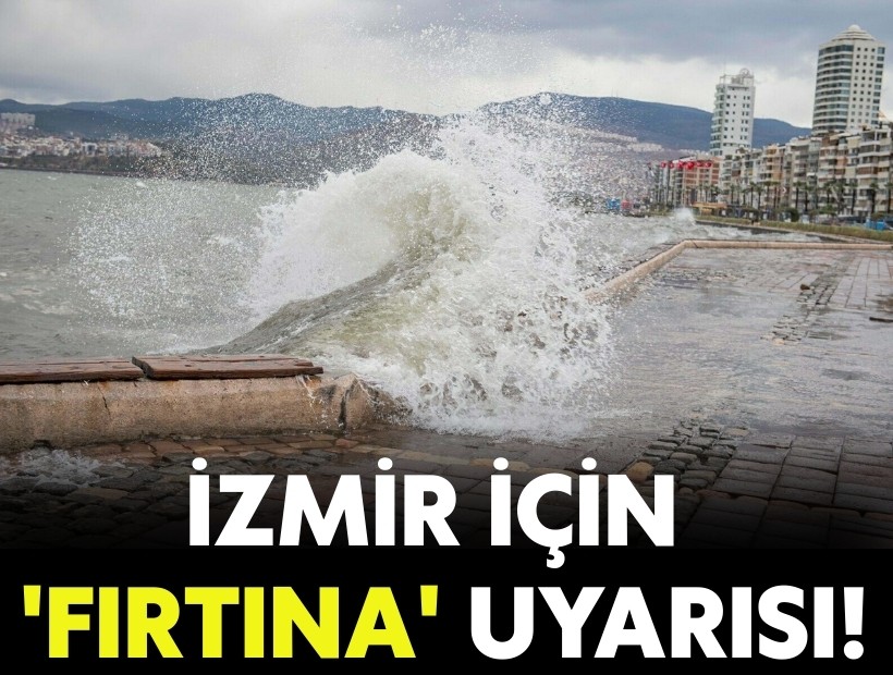 İzmir için 'kuvvetli rüzgar' ve 'fırtına' uyarısı!