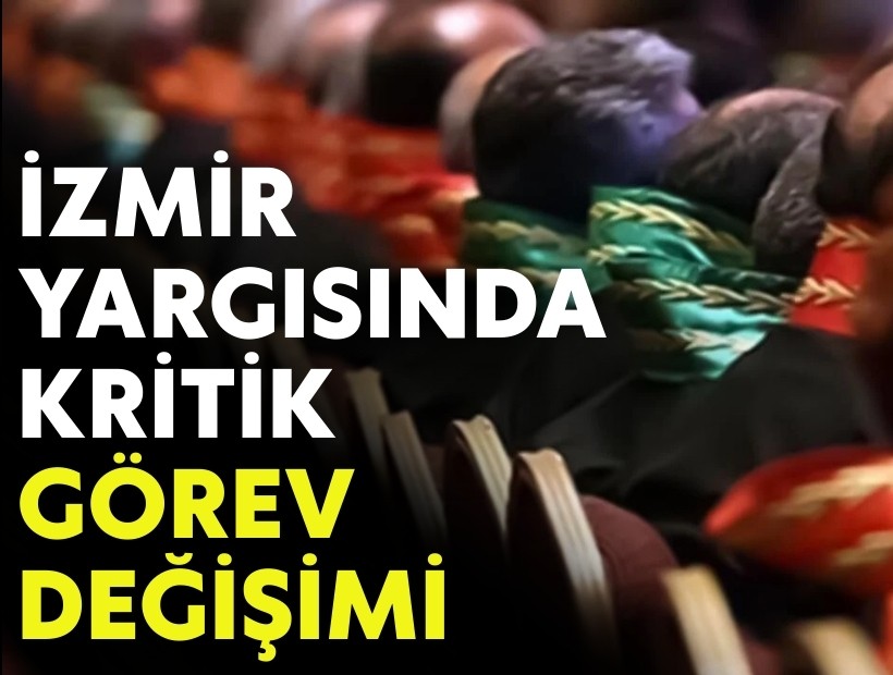 İzmir yargısında kritik görev değişimi