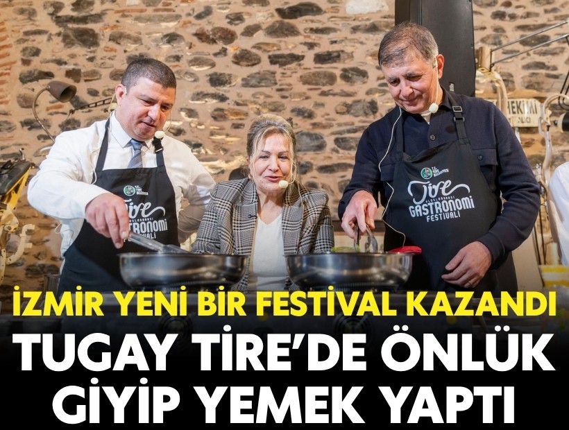 İzmir yeni bir festival kazandı: Tugay Tire’de önlük giyip yemek yaptı