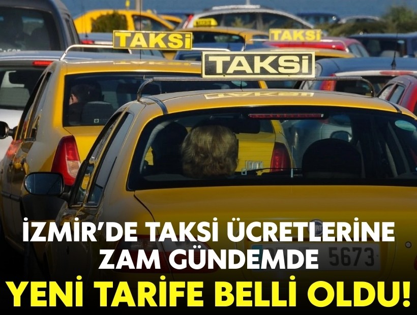 İzmir’de taksi ücretlerine zam gündemde: Yeni tarife belli oldu!