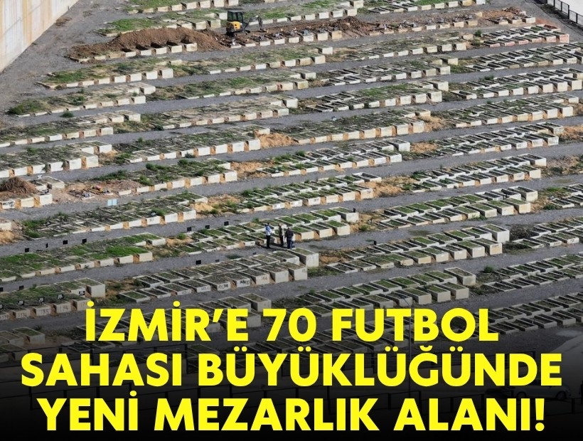 İzmir’e 70 futbol sahası büyüklüğünde yeni mezarlık alanı