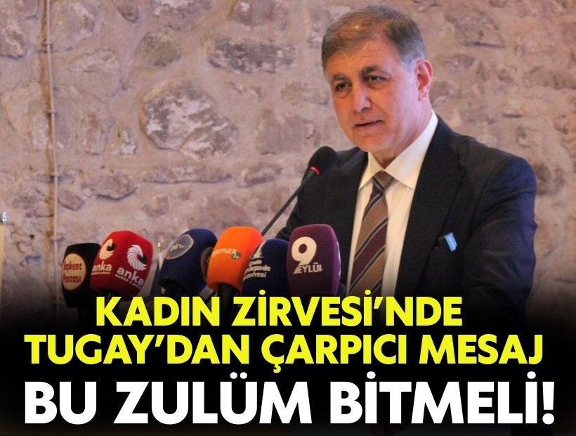 Kadın Zirvesi’nde Tugay’dan çarpıcı mesaj: Bu zulüm bitmeli!