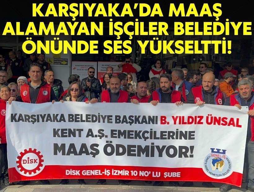 Karşıyaka'da maaş alamayan işçiler belediye önünde ses yükseltti!