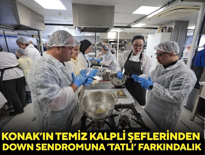 Konak’ın temiz kalpli şeflerinden down sendromuna ‘tatlı’ farkındalık