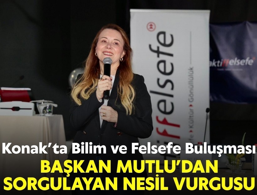 Konak’ta Bilim ve Felsefe buluşması: Başkan Mutlu’dan sorgulayan nesil vurgusu