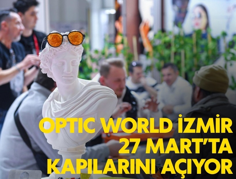 Optic World İzmir 27 Mart’ta kapılarını açıyor