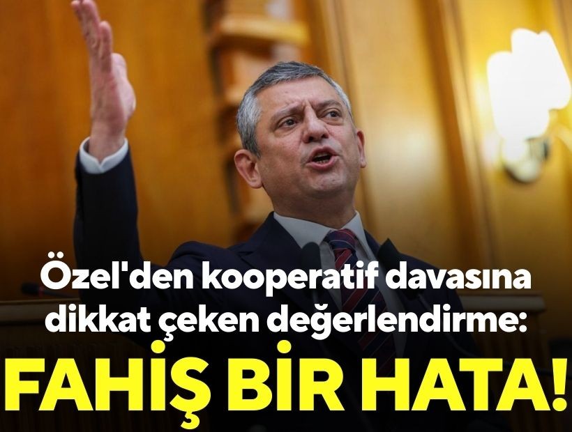 Özel'den kooperatif davasına dikkat çeken değerlendirme: Fahiş bir hata!
