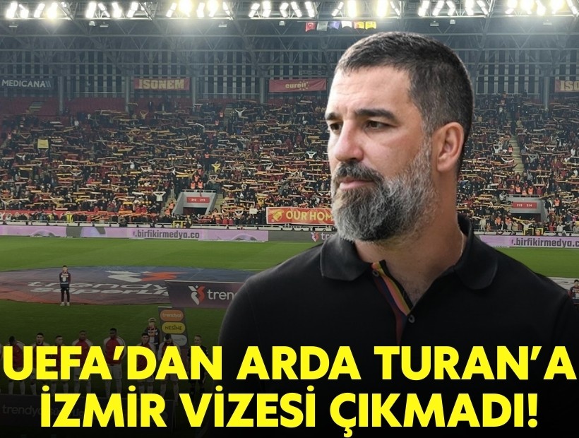 UEFA’dan Arda Turan’a İzmir vizesi çıkmadı!