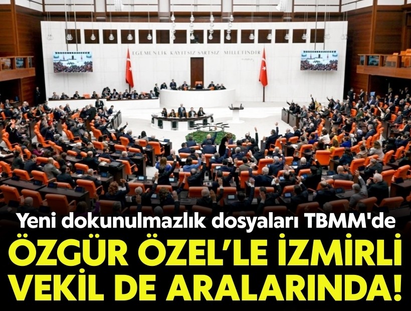 Yeni dokunulmazlık dosyaları TBMM'ye sevk edildi: Aralarında İzmirli vekil ve Özel de var!