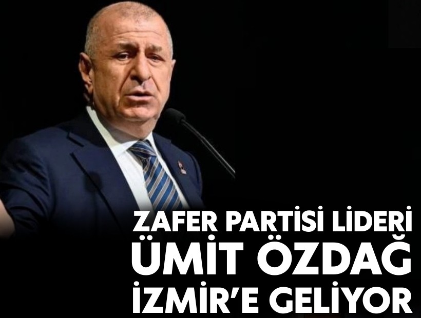 Zafer Partisi lideri Ümit Özdağ İzmir’e geliyor