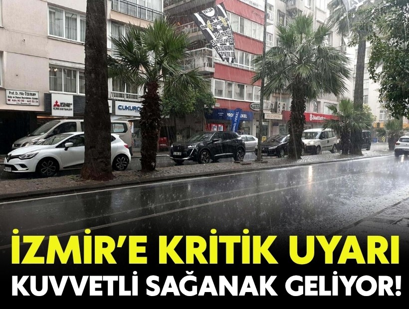 İzmir için kritik uyarı: Kuvvetli sağanak geliyor!