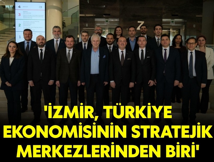 'İzmir, Türkiye ekonomisinin stratejik merkezlerinden biri'