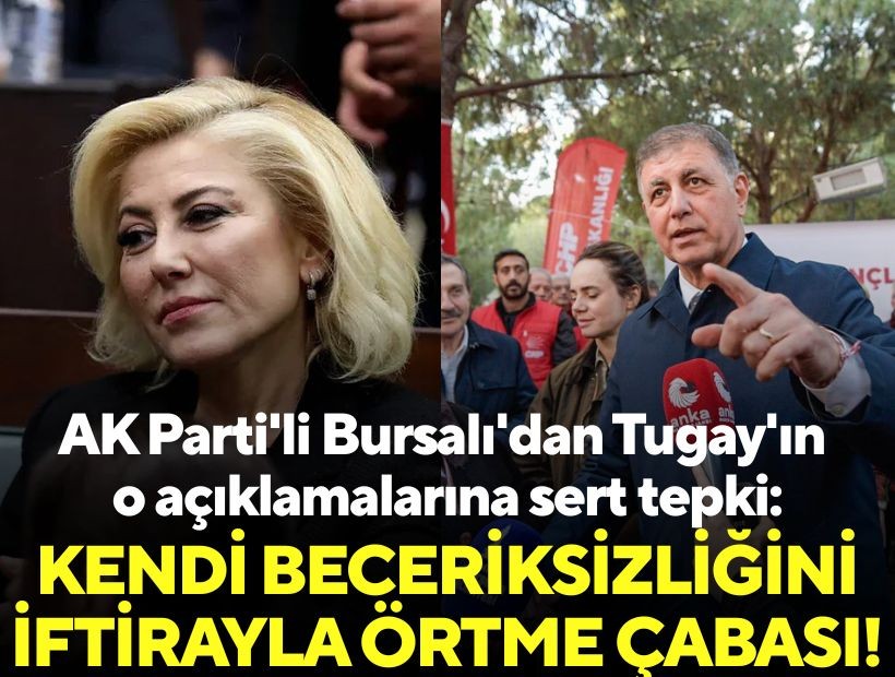 AK Parti'li Bursalı'dan Tugay'ın o açıklamalarına sert tepki: Kendi beceriksizliğini iftirayla örtme çabası!