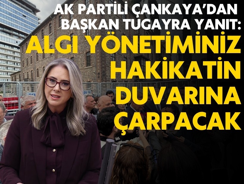 AK Partili Çankaya'dan Tugay'a yanıt: Algı çalışmanız hakikatin duvarına çakmaya mahkumdur