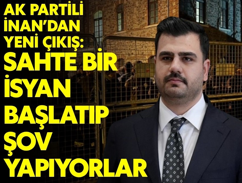 AK Partili İnan'dan Meslek Fabrikası açıklaması: Sahte bir isyan başlatıp şov yapıyorlar!