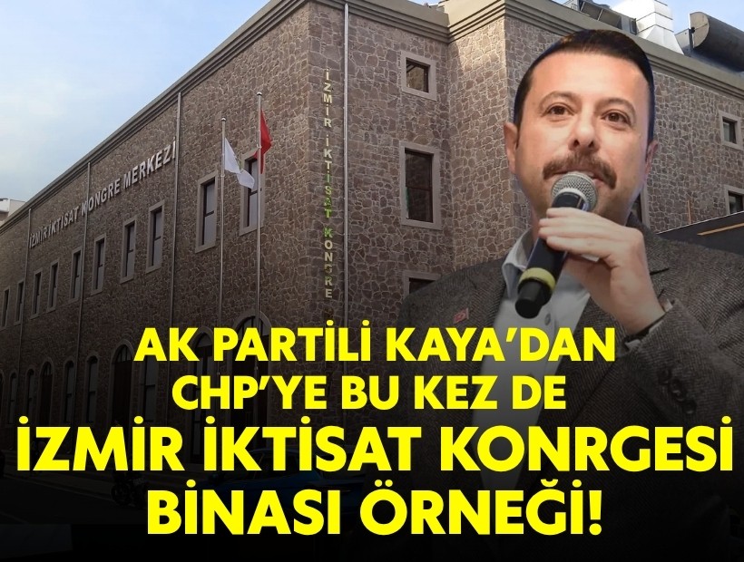 AK Partili Kaya CHP'ye bu kez de İzmir İktisat Kongresi Binası'nı örnek gösterdi