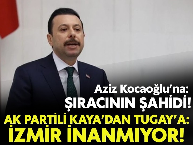 AK Partili Kaya'dan Tugay'a: 'izmir İnanmıyor'