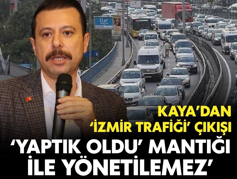AK Parti’li Kaya’dan İzmir trafiği çıkışı: 'Yaptık oldu mantığıyla yönetilemez'