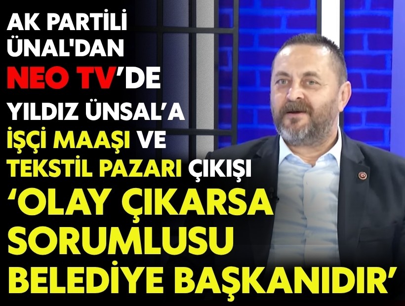 AK Partili Ünal'dan Başkan Ünsal'a 'işçi maaşı' ve 'tekstil pazarı' çıkışı