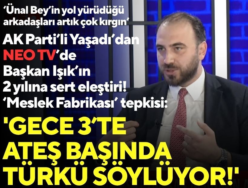 AK Parti’li Yaşadı’dan NEO TV'de Başkan Işık’ın 2 yılına sert eleştiri: 'Meslek Fabrikası' tepkisi; 'Gece 3’te ateş başında türkü söylüyor!'