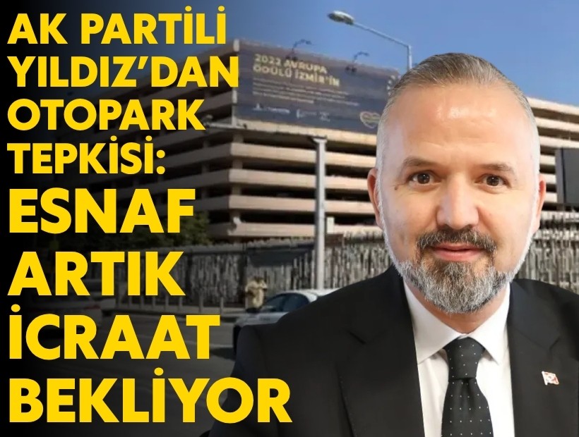 AK Partili Yıldız’dan Otopark Tepkisi: İzmir Artık Bahane Değil, İcraat Bekliyor