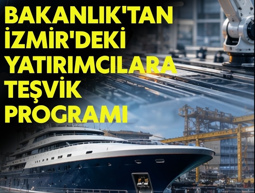 Bakanlık'tan İzmir'deki yatırımcılara teşvik programı