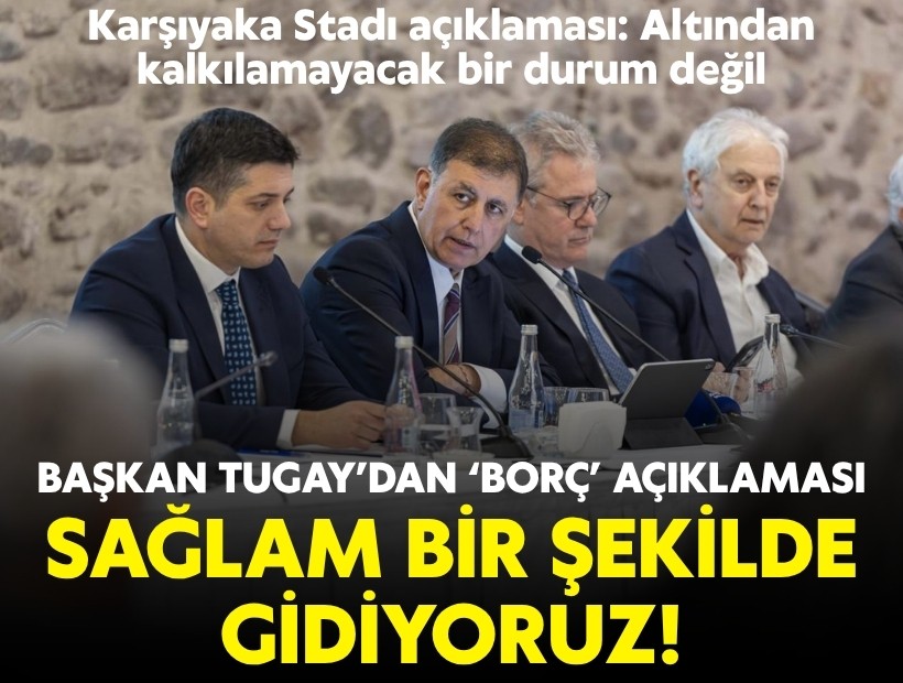 Başkan Tugay'dan 'borç' açıklaması: Sağlam bir şekilde gidiyoruz!