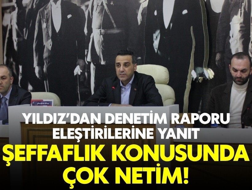 Başkan Yıldız’dan denetim raporu eleştirilerine yanıt: Şeffaflık konusunda çok netim!