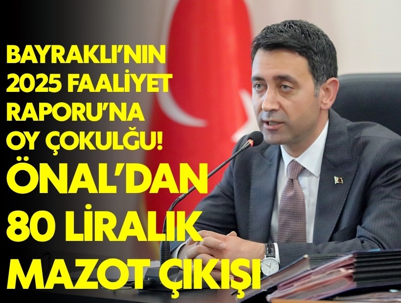 Bayraklı'nın 2025 Faaliyet Raporu'na oy çokluğu: Önal'dan mazot çıkışı