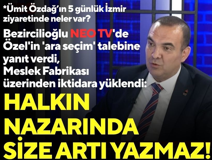 Bezircilioğlu NEO TV'de Özel'in 'ara seçim' talebine yanıt verdi, Meslek Fabrikası üzerinden iktidara yüklendi: 'Halkın nazarında size artı yazmaz!'