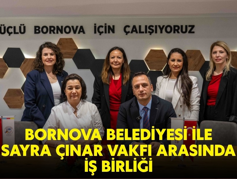 Bornova Belediyesi ile Sayra Çınar Vakfı arasında iş birliği