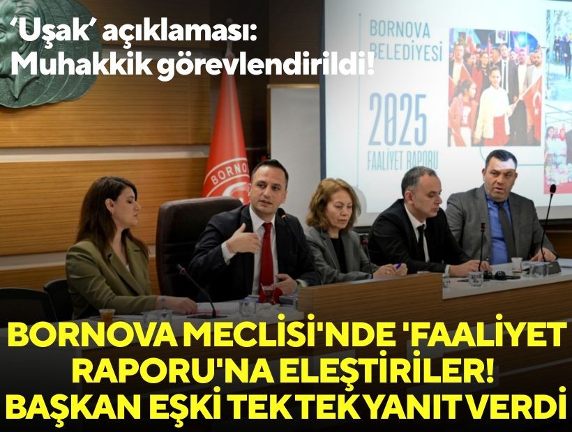 Bornova Meclisi'nde 'Faaliyet Raporu'na eleştiriler! Başkan Eşki'den 'Uşak' açıklaması: 'Muhakkik görevlendirildi'