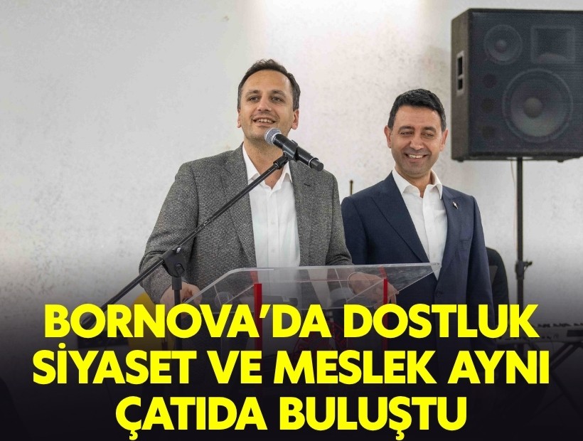 Bornova'da dostluk, siyaset ve meslek aynı çatıda buluştu