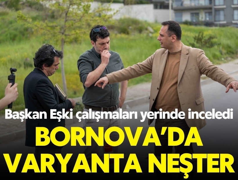 Bornova’da varyanta neşter: Başkan Eşki çalışmaları yerinde inceledi