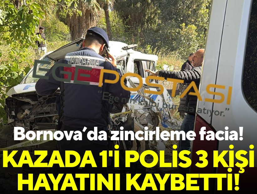 Bornova’da zincirleme facia! Kazada 1'i polis 3 kişi hayatını kaybetti!