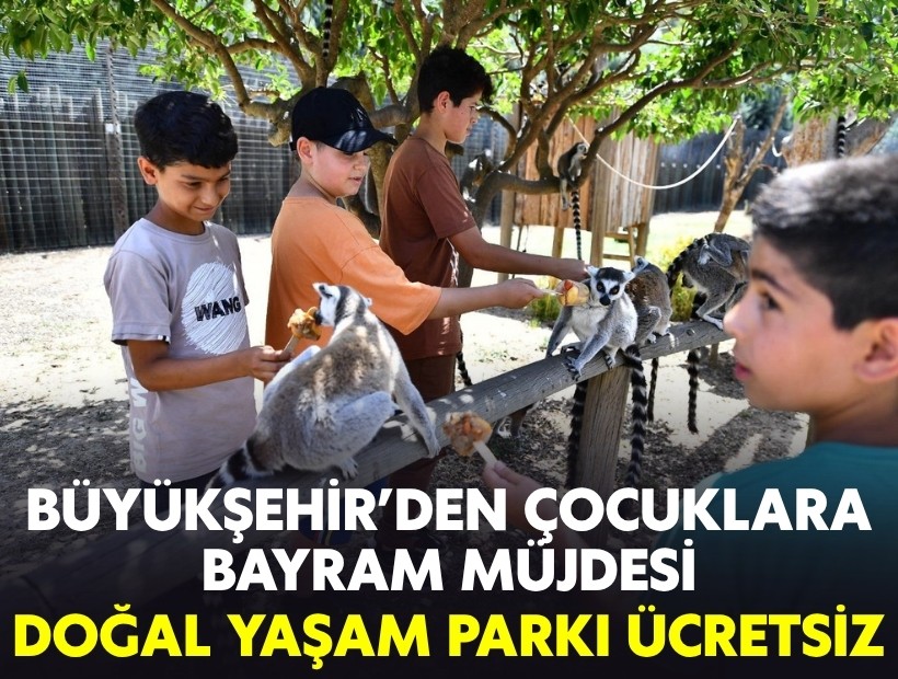 Büyükşehir'den çocuklara bayram müjdesi: Doğal Yaşam Parkı ücretsiz!