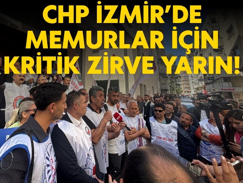 CHP İzmir’de memurlar için kritik zirve yarın!