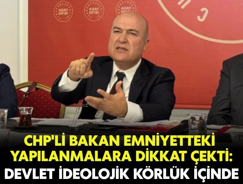 CHP'li Bakan’dan çarpıcı iddia: 'Emniyette tarikat dengesi kurulmuş'